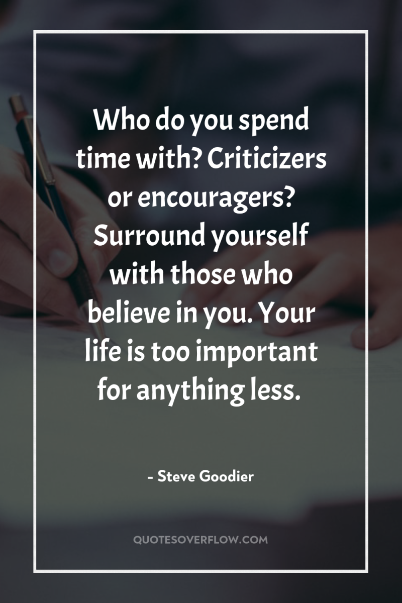 Who do you spend time with? Criticizers or encouragers? Surround...