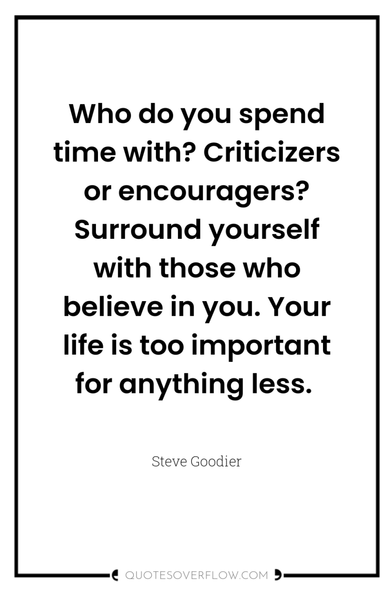 Who do you spend time with? Criticizers or encouragers? Surround...