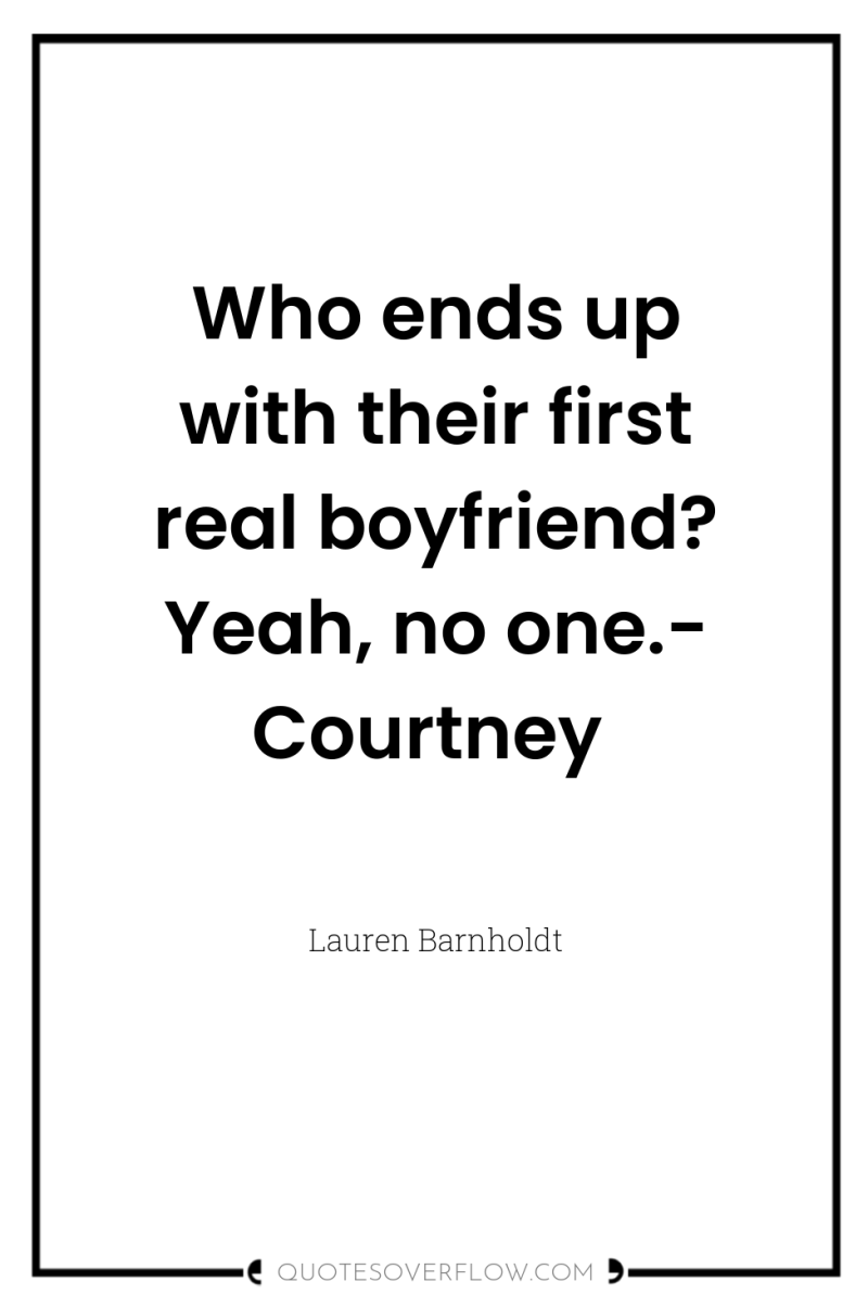 Who ends up with their first real boyfriend? Yeah, no...