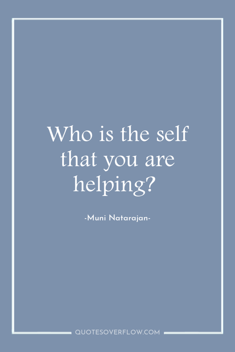Who is the self that you are helping? 