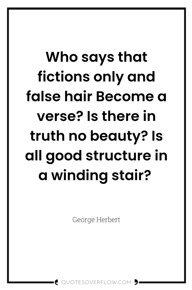Who says that fictions only and false hair Become a...