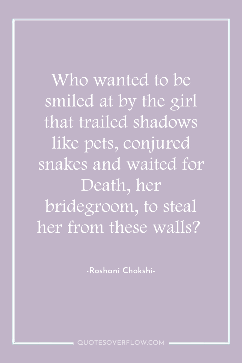 Who wanted to be smiled at by the girl that...