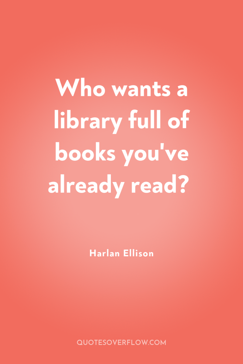 Who wants a library full of books you've already read? 