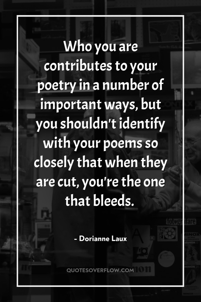 Who you are contributes to your poetry in a number...