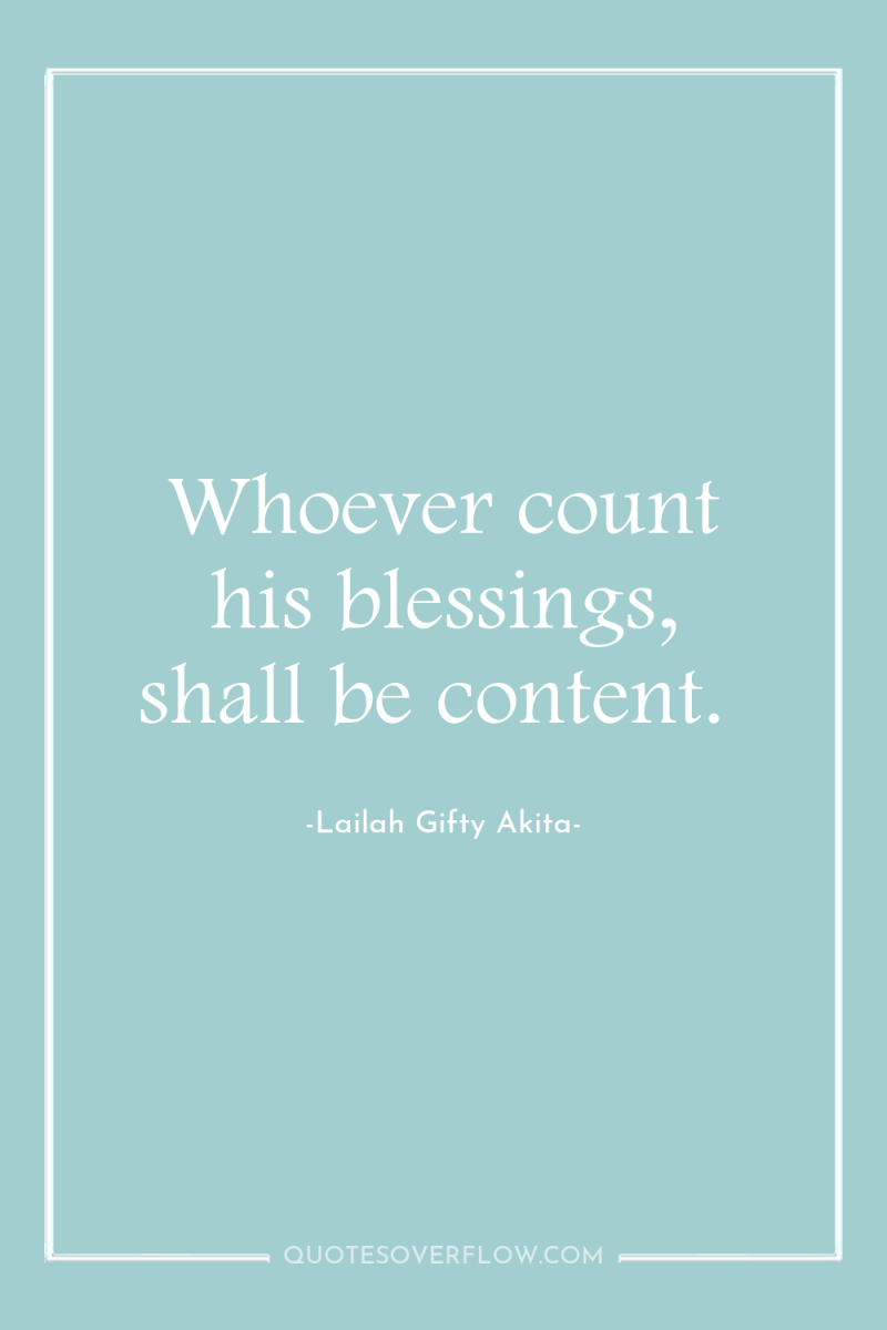 Whoever count his blessings, shall be content. 