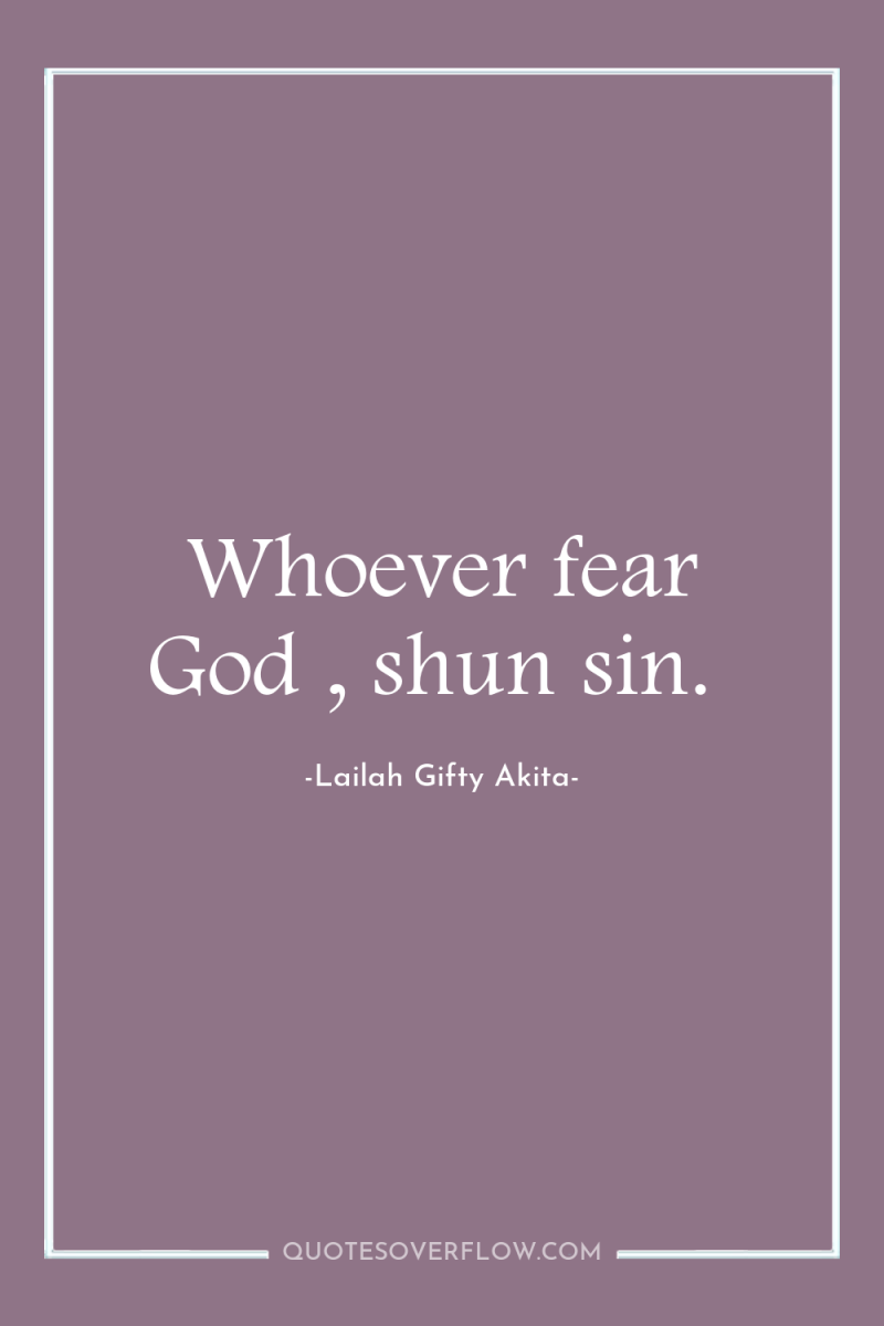Whoever fear God , shun sin. 