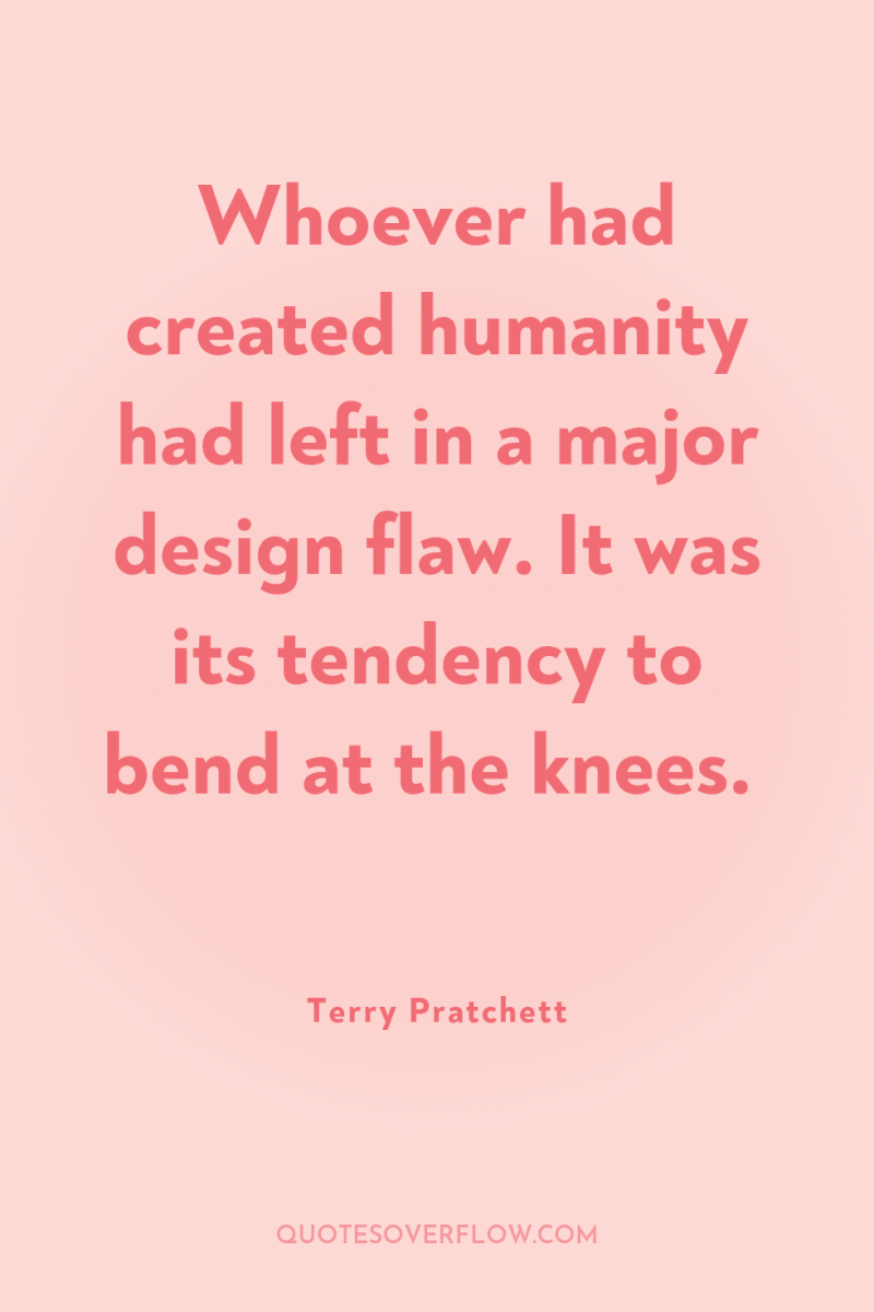 Whoever had created humanity had left in a major design...