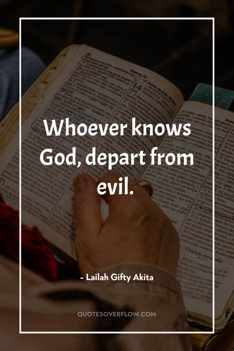 Whoever knows God, depart from evil. 