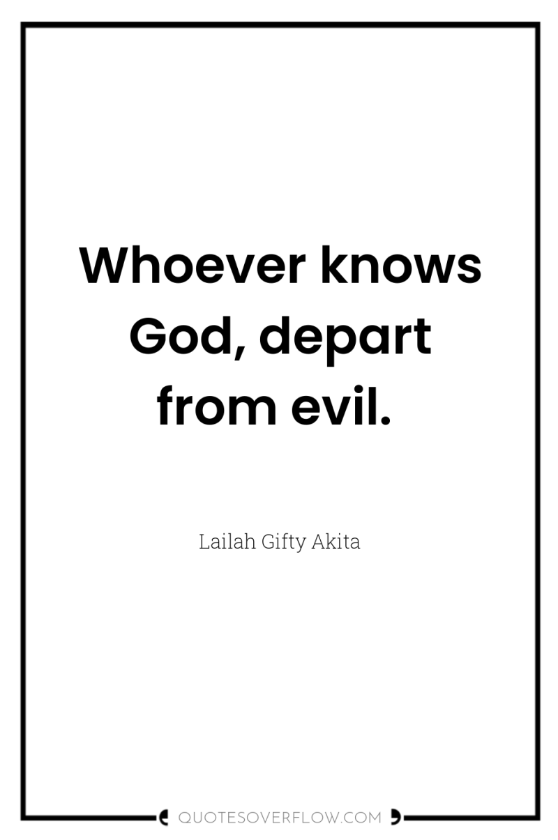 Whoever knows God, depart from evil. 