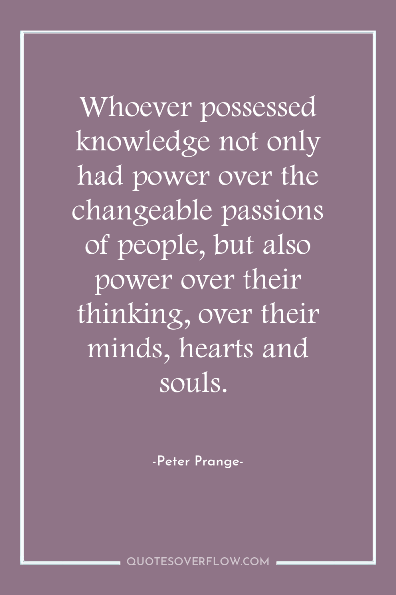 Whoever possessed knowledge not only had power over the changeable...