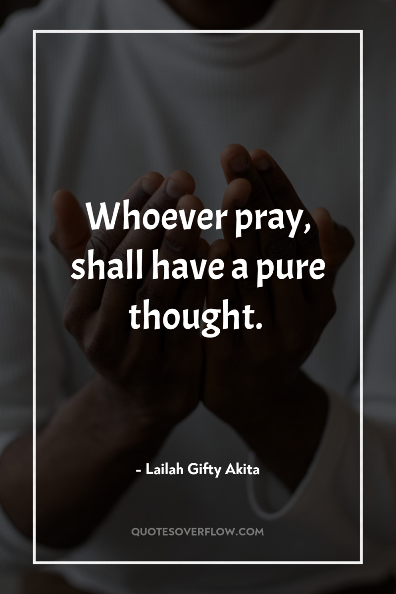 Whoever pray, shall have a pure thought. 