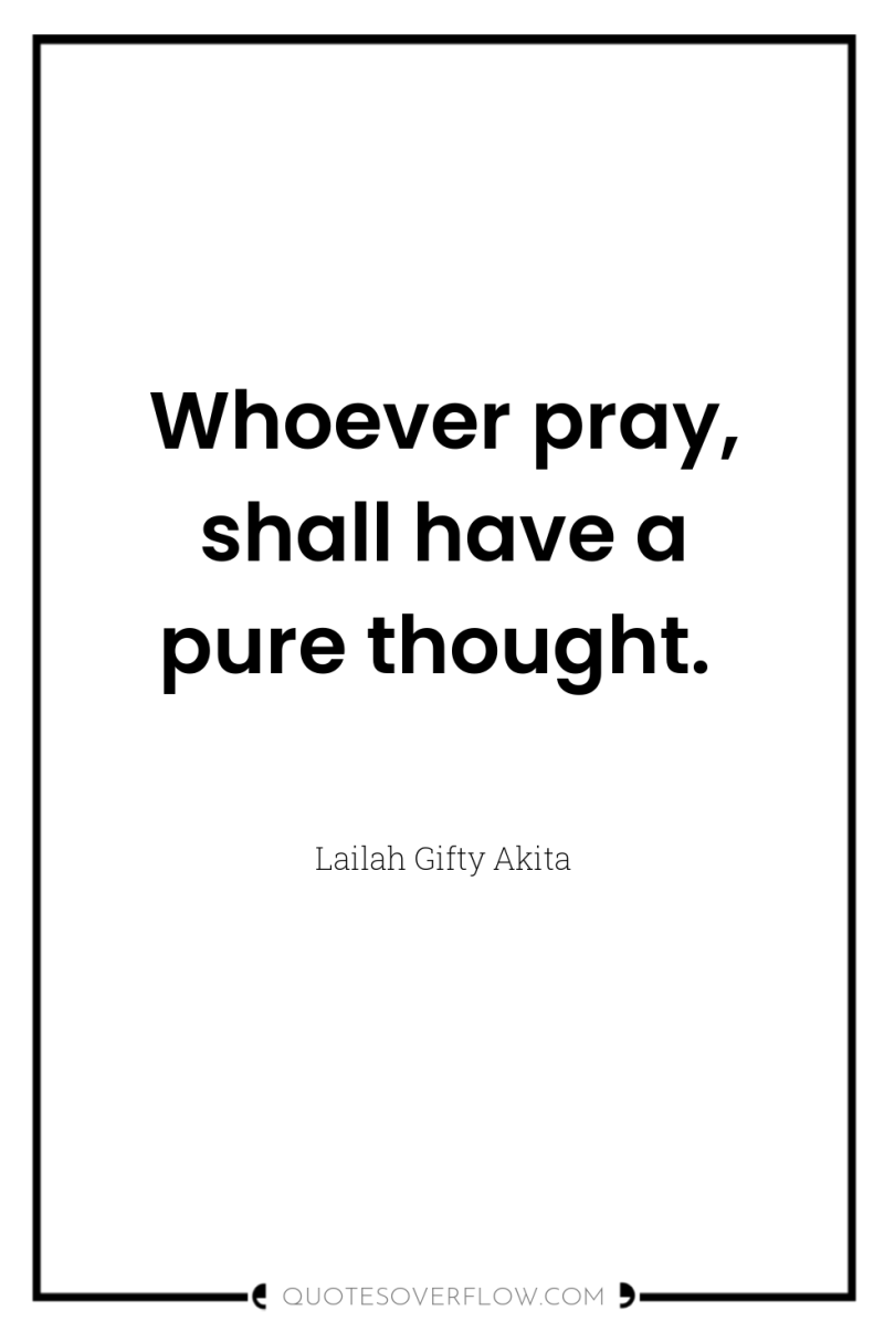 Whoever pray, shall have a pure thought. 