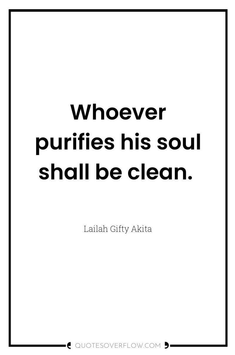 Whoever purifies his soul shall be clean. 