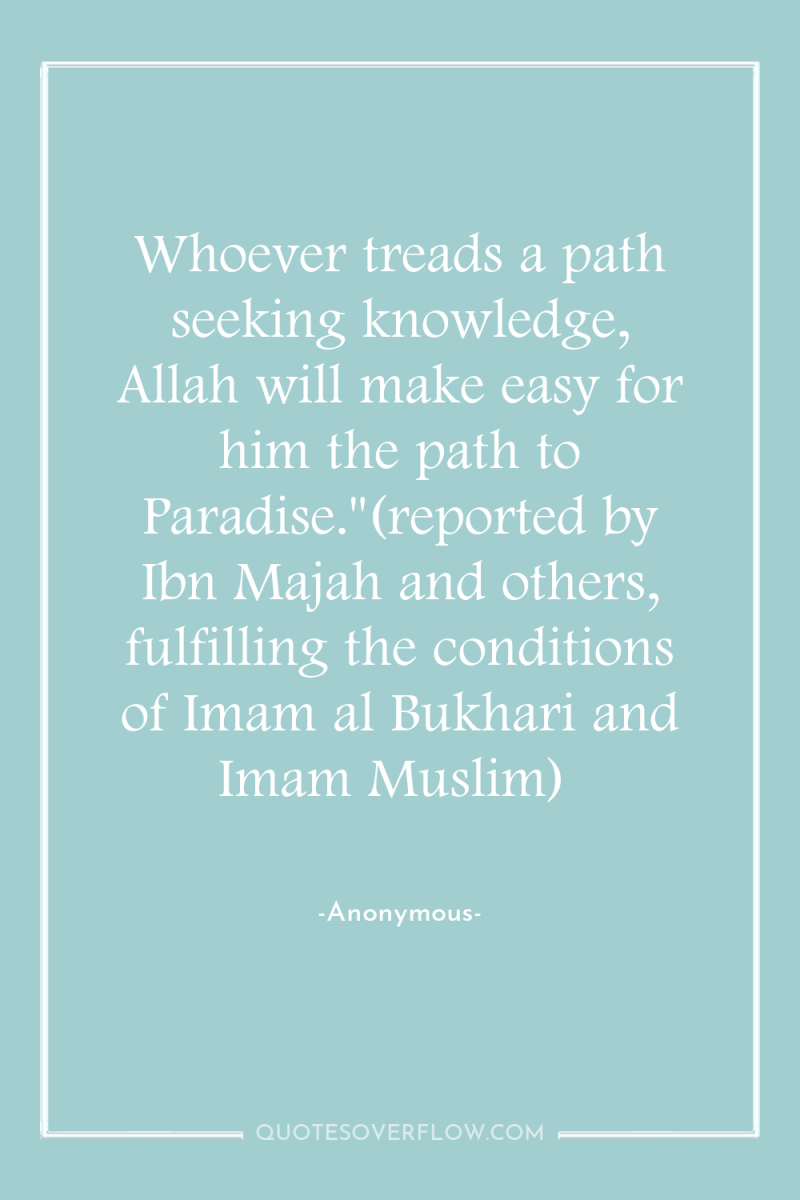 Whoever treads a path seeking knowledge, Allah will make easy...
