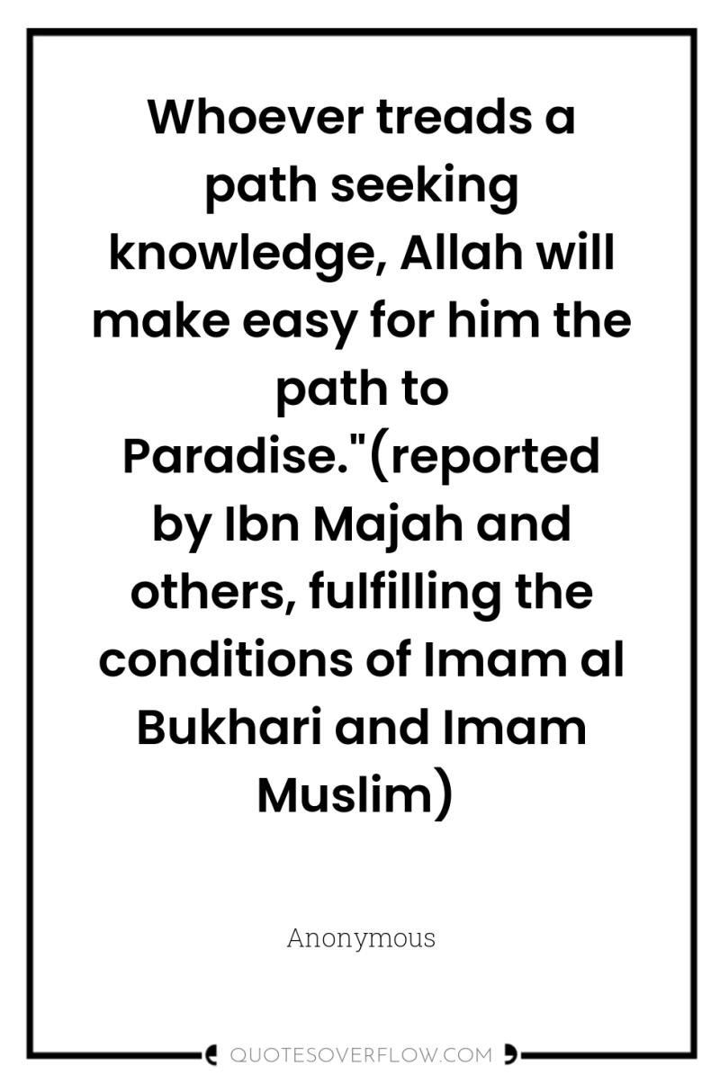 Whoever treads a path seeking knowledge, Allah will make easy...