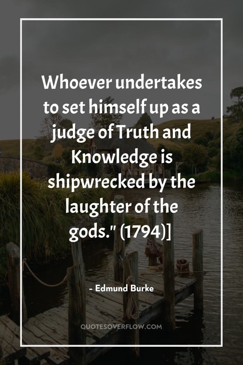 Whoever undertakes to set himself up as a judge of...