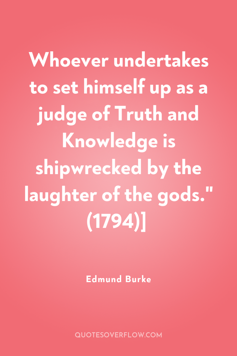 Whoever undertakes to set himself up as a judge of...