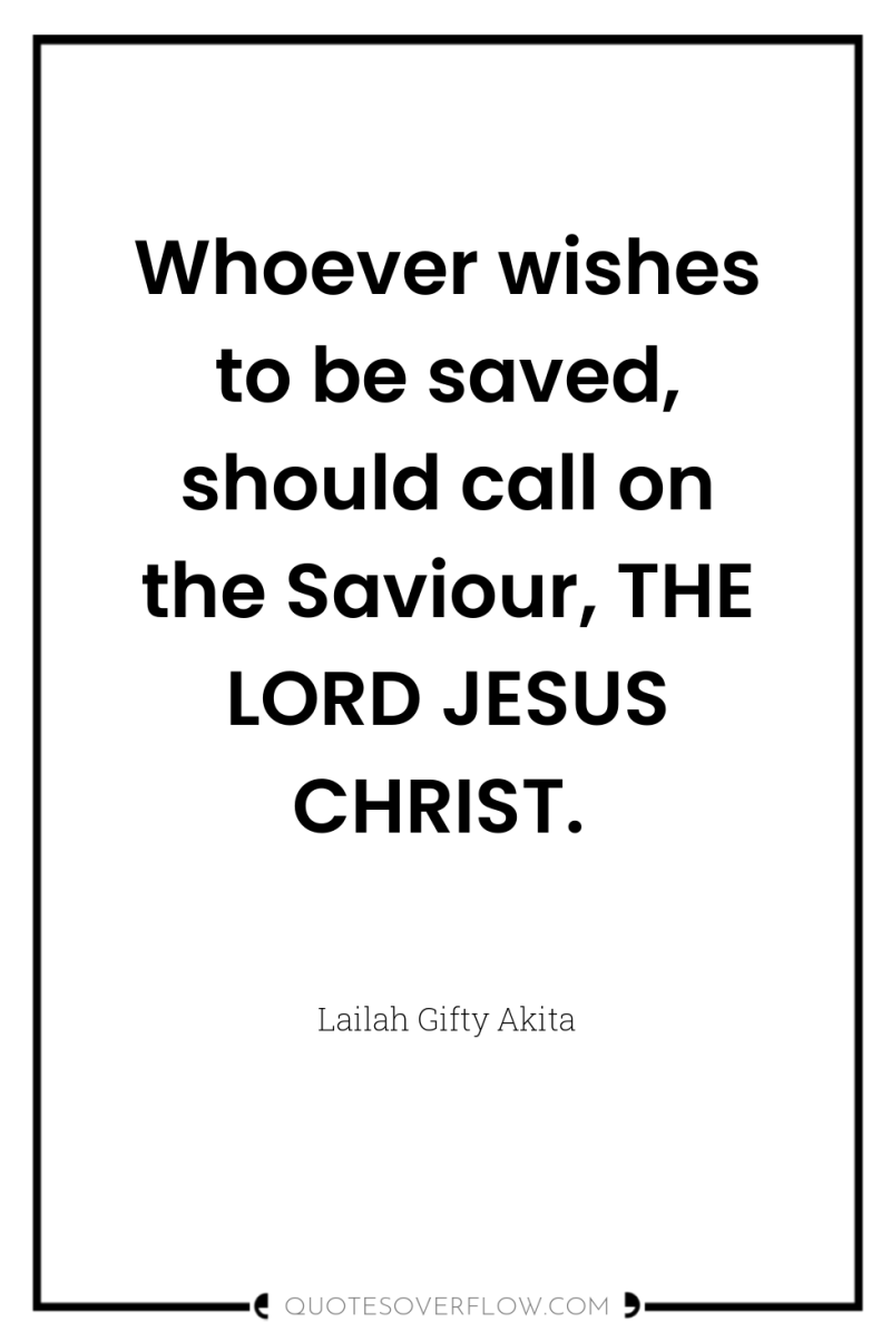 Whoever wishes to be saved, should call on the Saviour,...