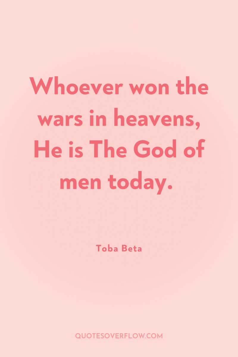 Whoever won the wars in heavens, He is The God...