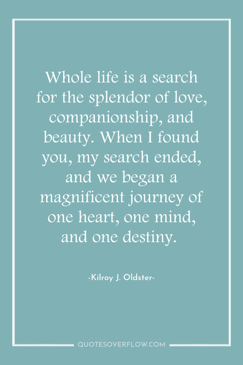 Whole life is a search for the splendor of love,...