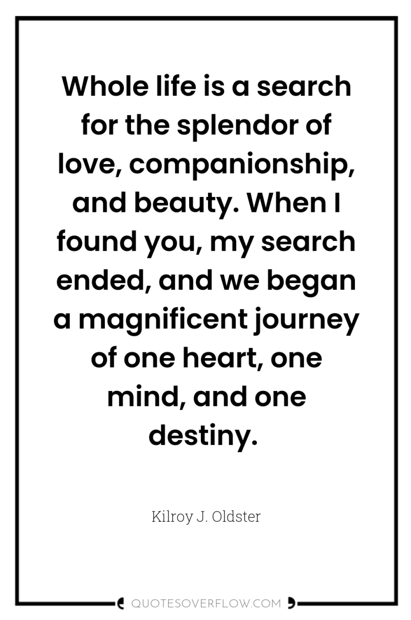 Whole life is a search for the splendor of love,...