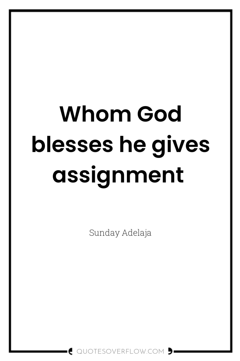 Whom God blesses he gives assignment 