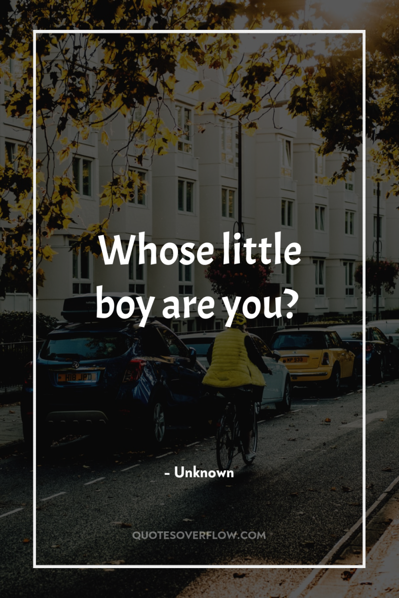 Whose little boy are you? 