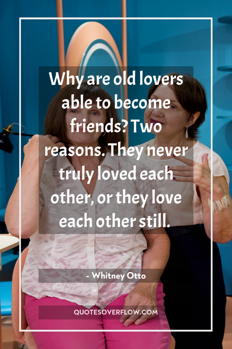 Why are old lovers able to become friends? Two reasons....