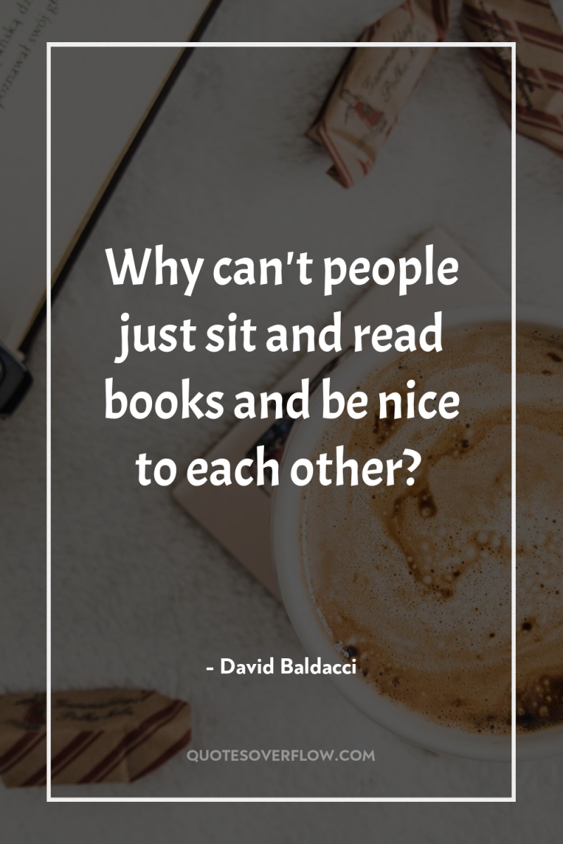 Why can't people just sit and read books and be...