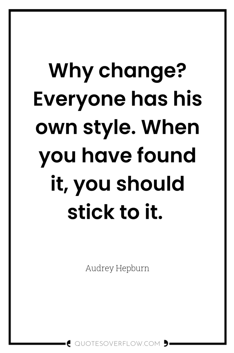 Why change? Everyone has his own style. When you have...