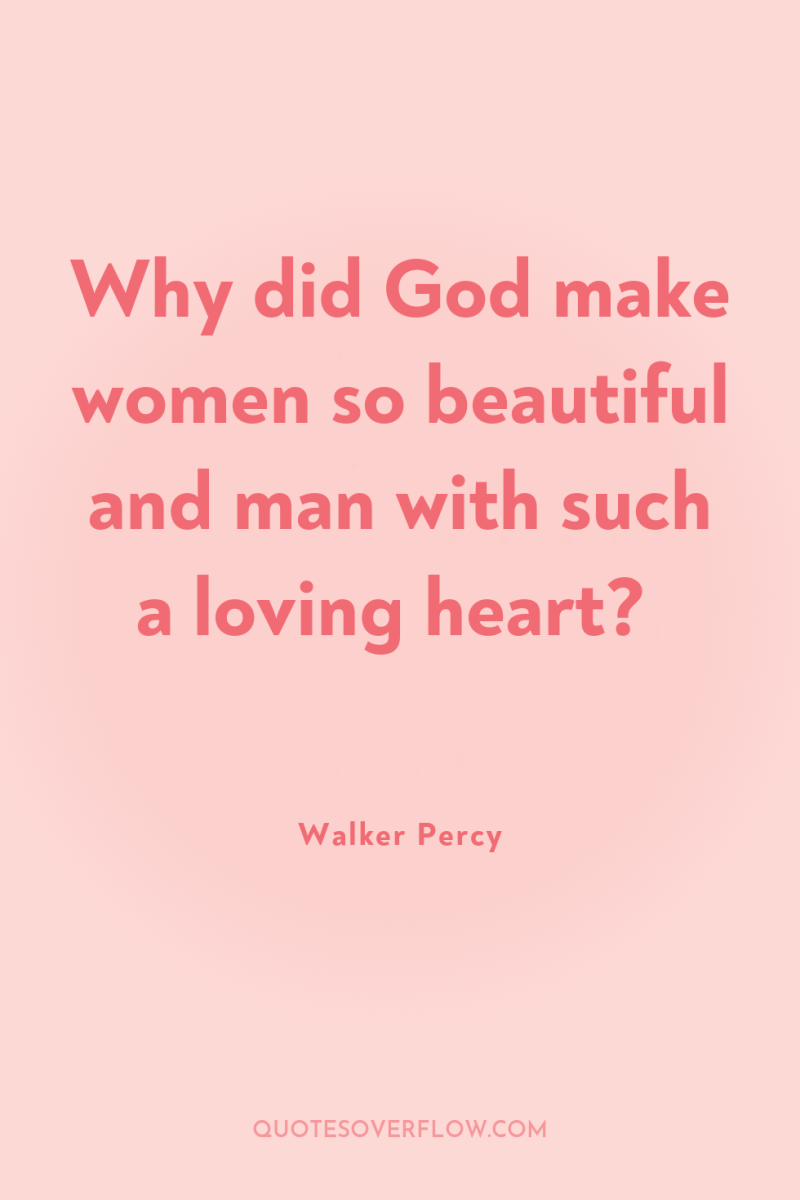 Why did God make women so beautiful and man with...