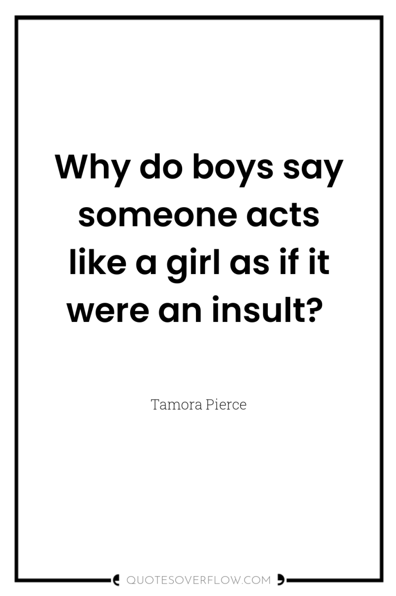 Why do boys say someone acts like a girl as...