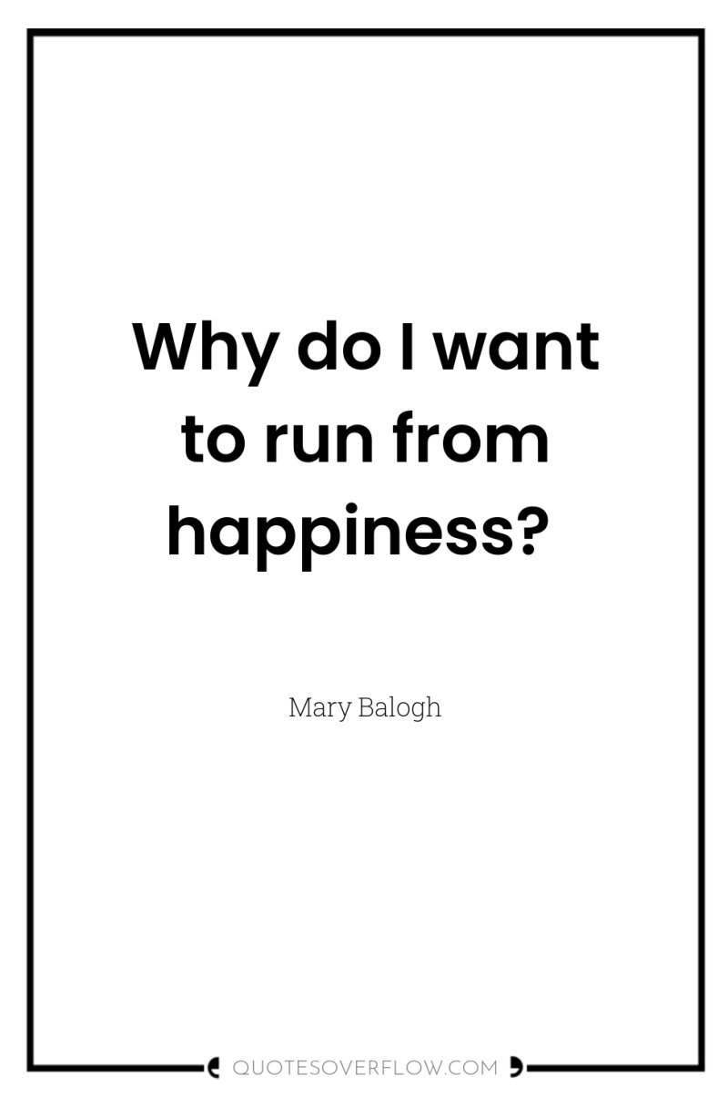 Why do I want to run from happiness? 