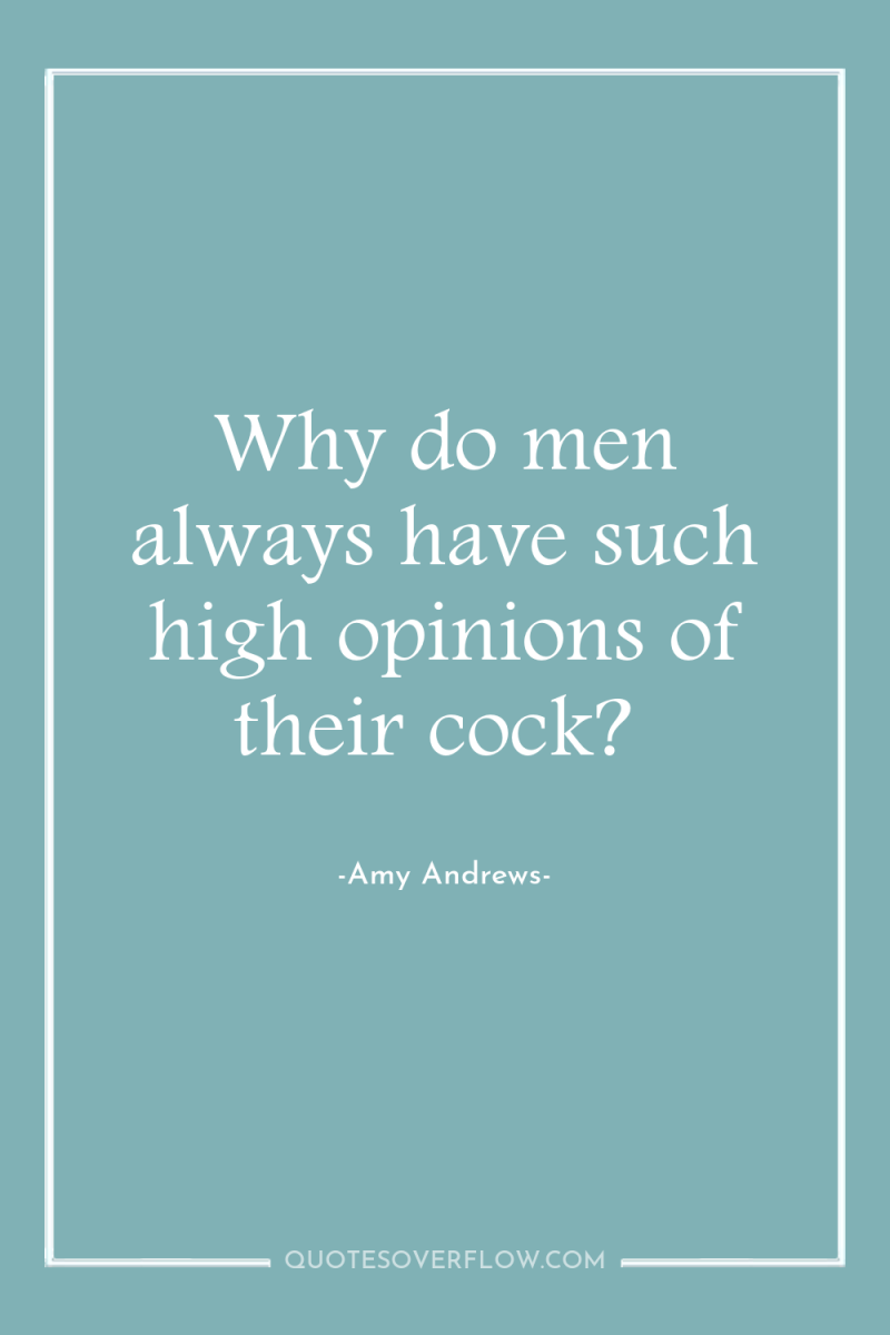 Why do men always have such high opinions of their...