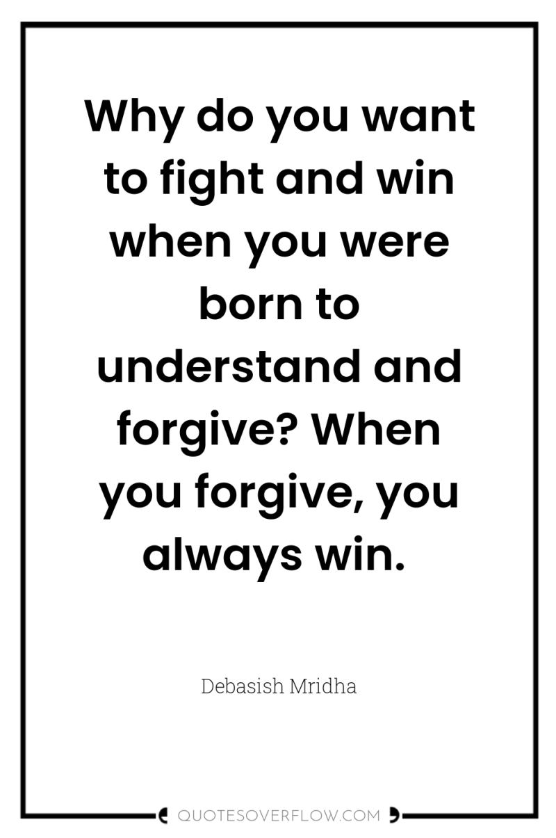 Why do you want to fight and win when you...