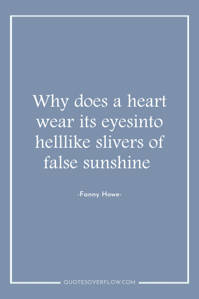Why does a heart wear its eyesinto helllike slivers of...
