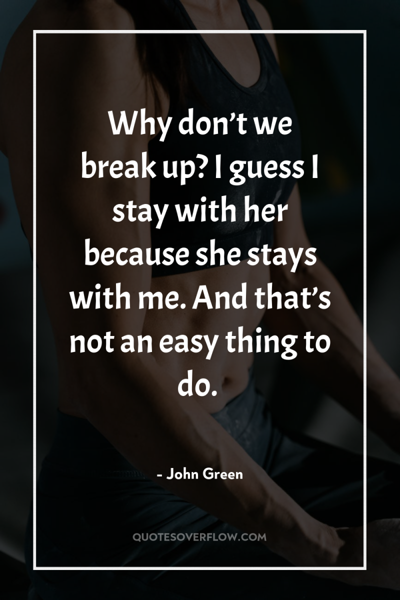 Why don’t we break up? I guess I stay with...