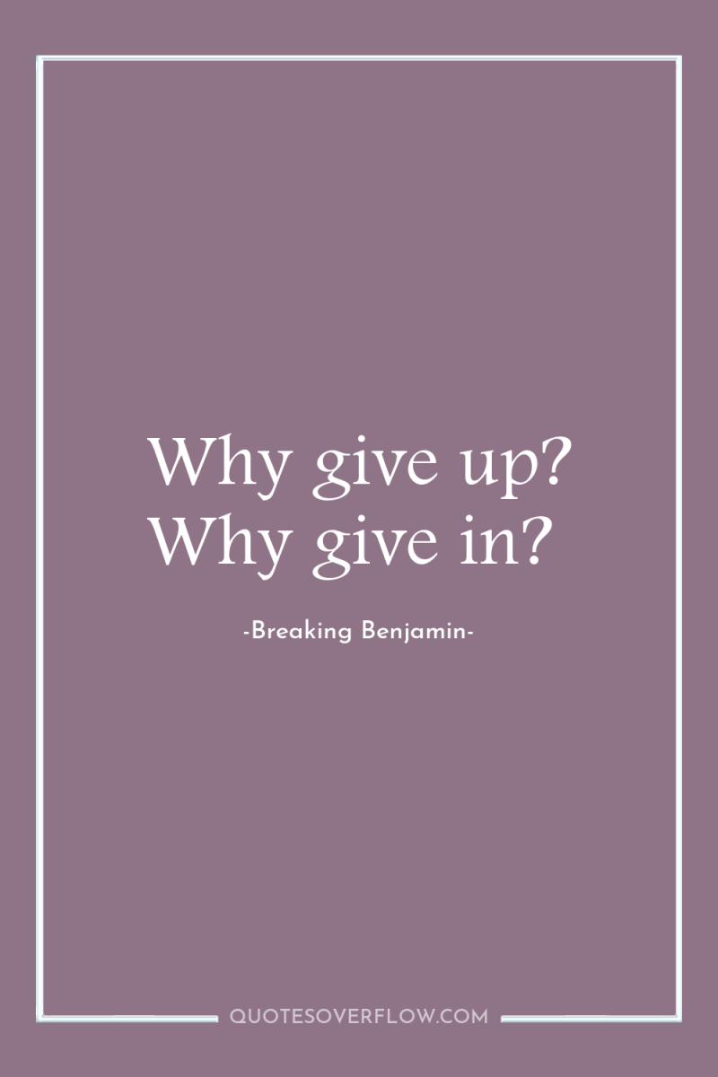 Why give up? Why give in? 