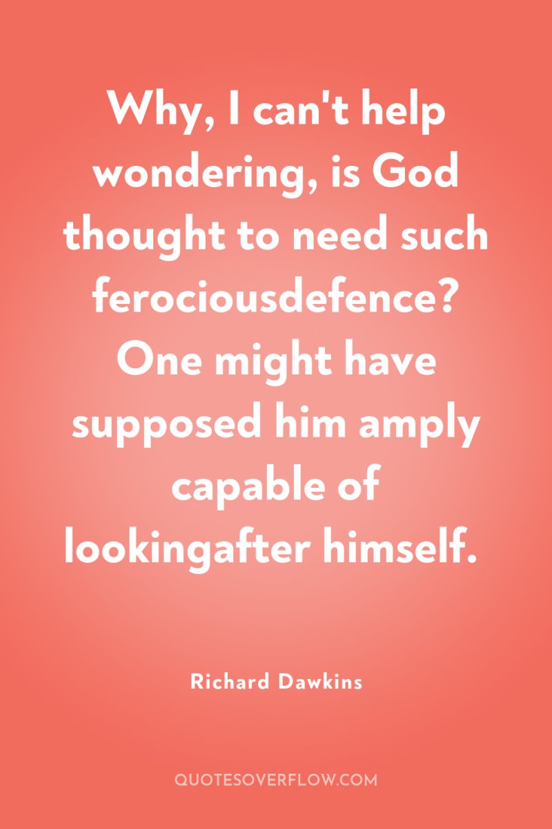 Why, I can't help wondering, is God thought to need...