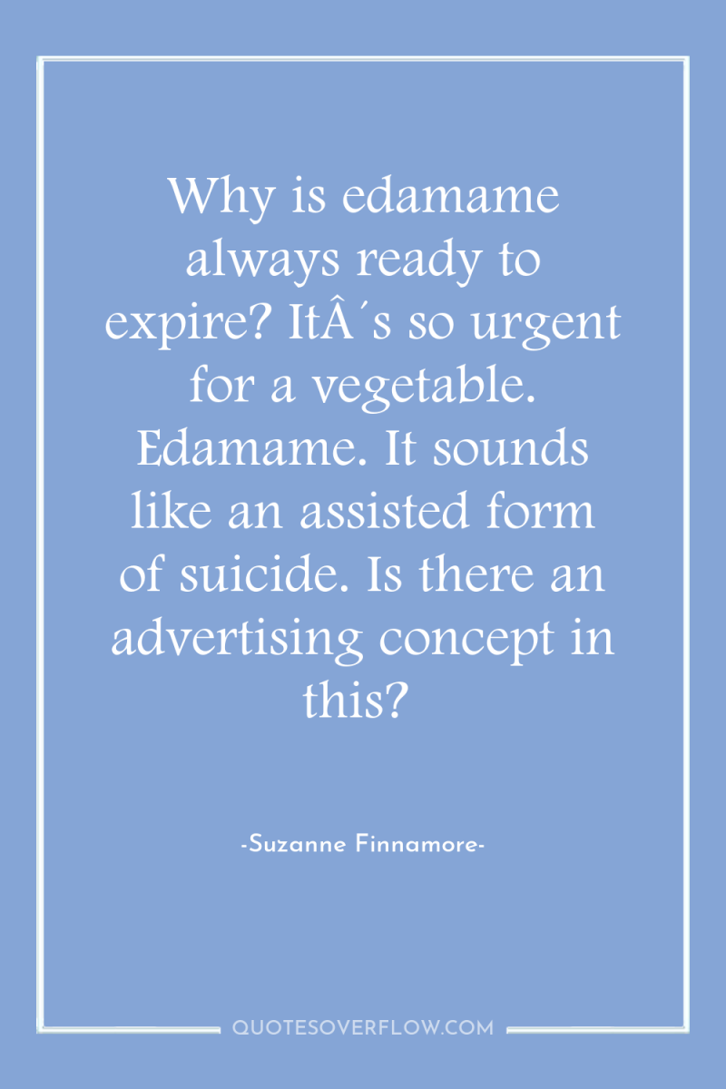 Why is edamame always ready to expire? ItÂ´s so urgent...