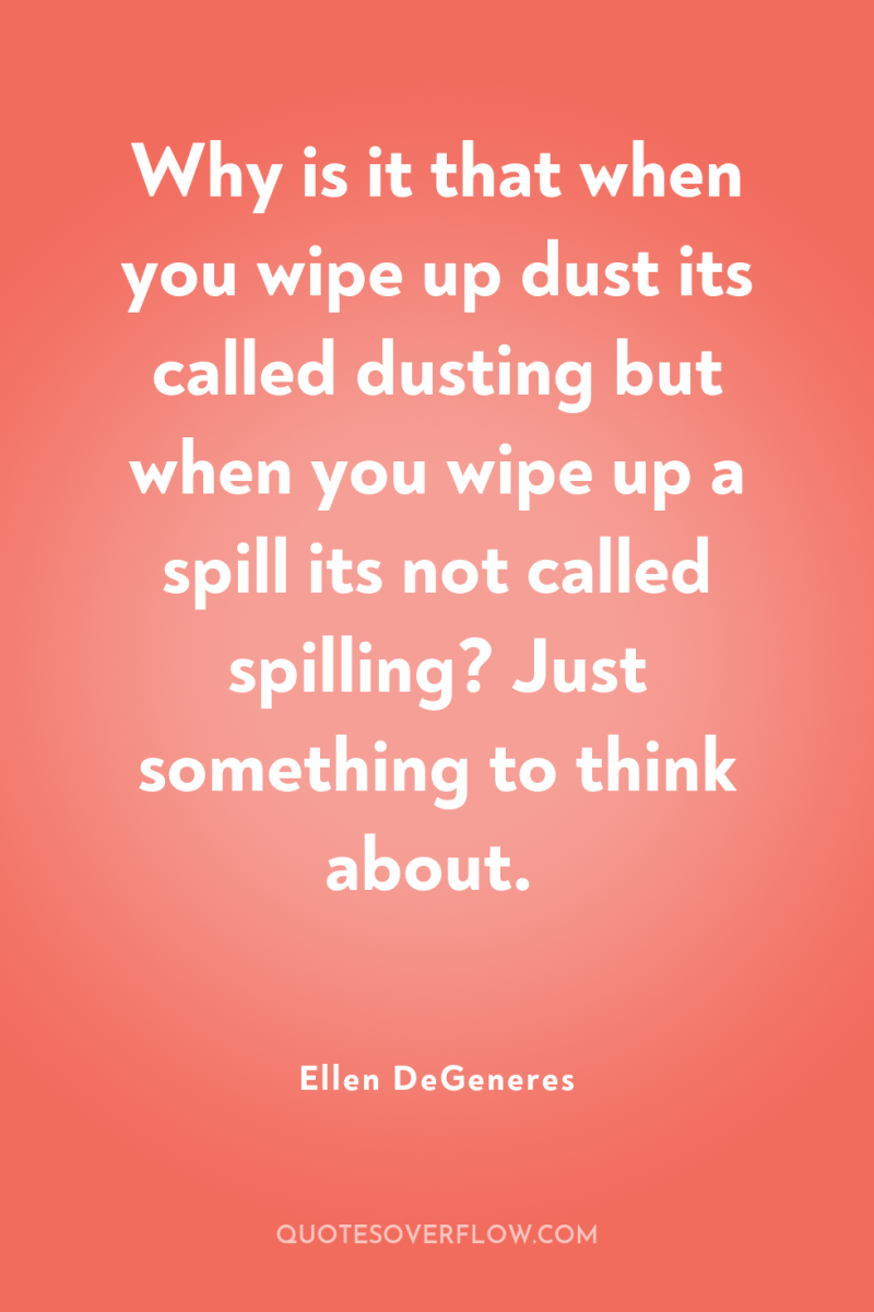Why is it that when you wipe up dust its...