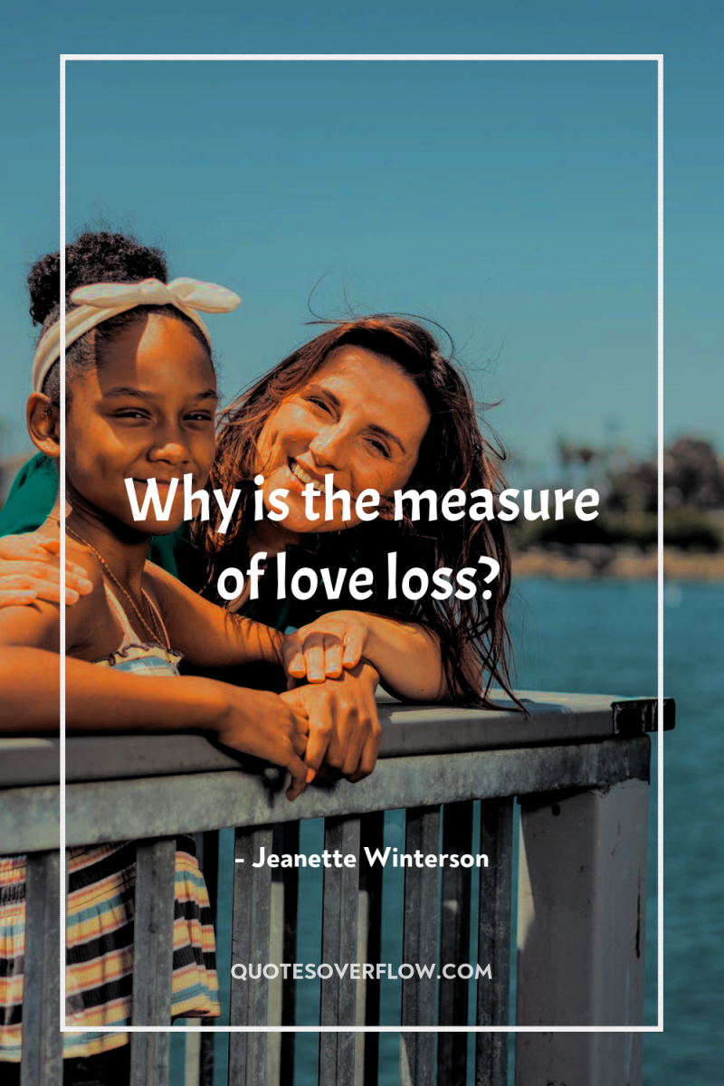Why is the measure of love loss? 