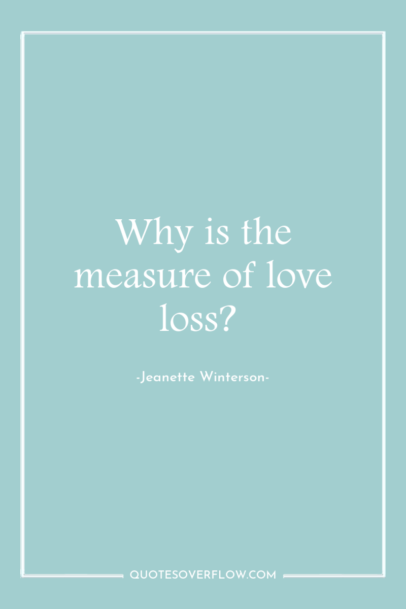 Why is the measure of love loss? 
