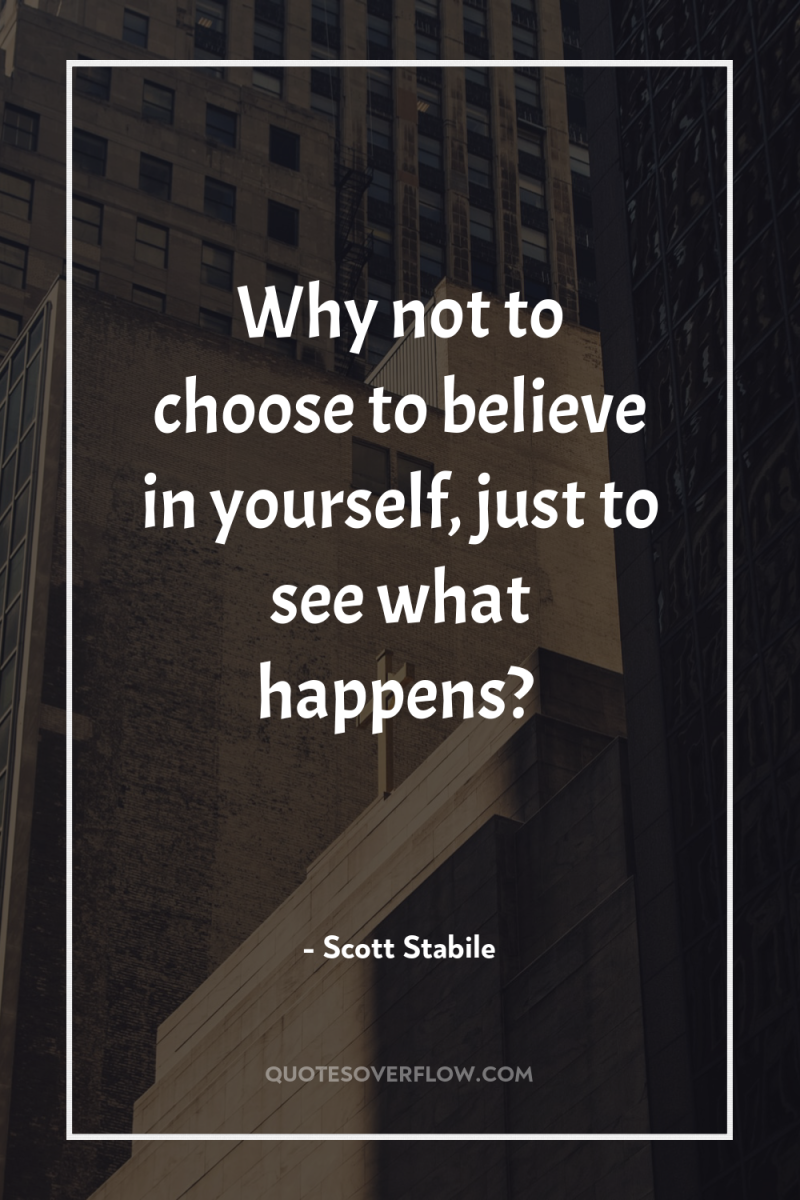 Why not to choose to believe in yourself, just to...