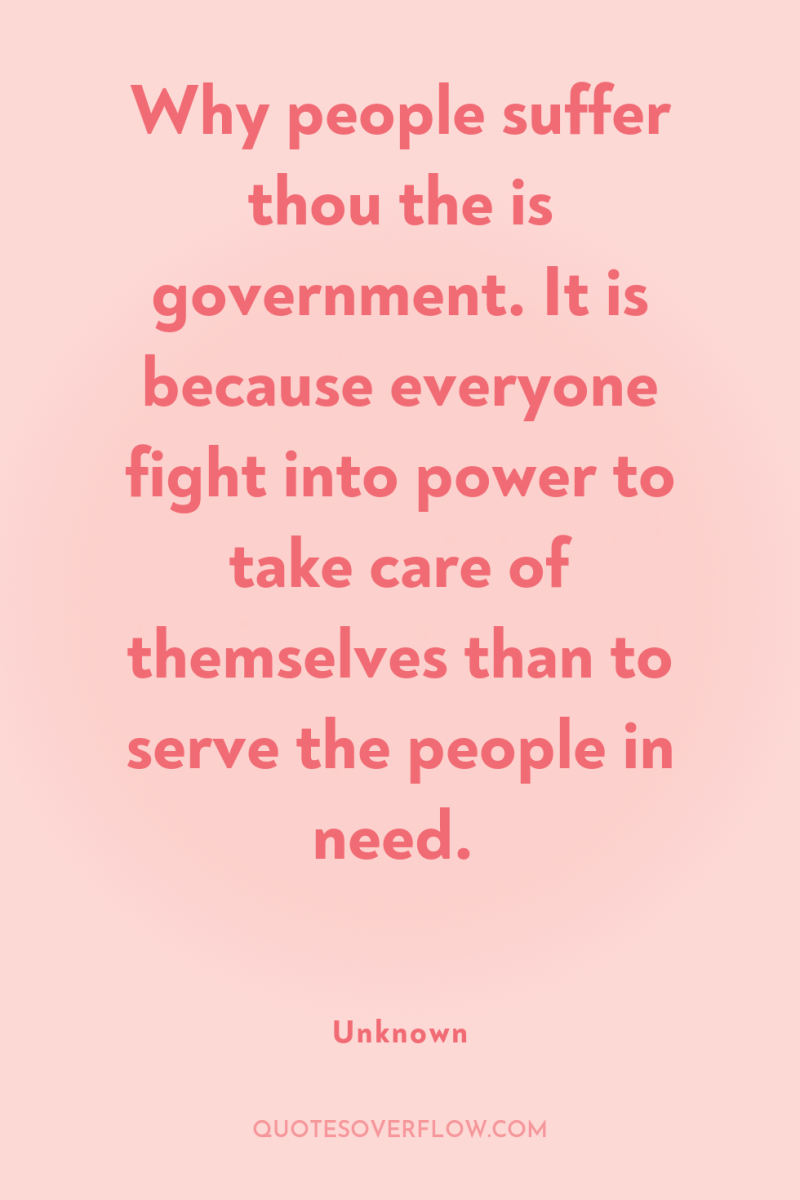 Why people suffer thou the is government. It is because...