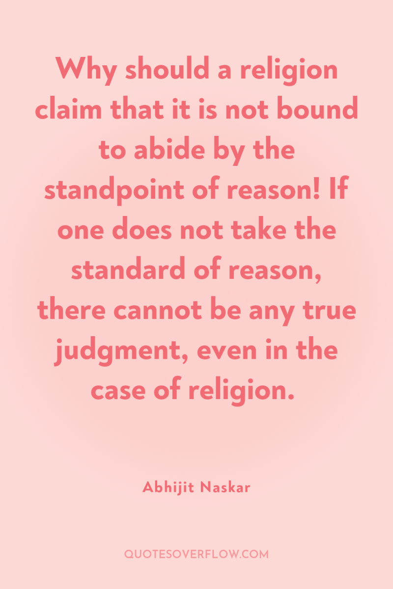 Why should a religion claim that it is not bound...