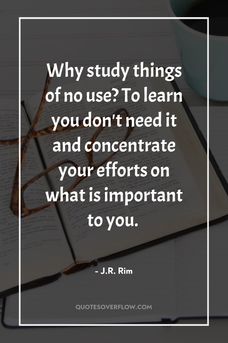 Why study things of no use? To learn you don't...