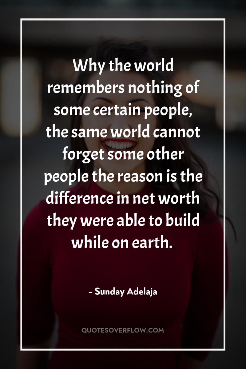 Why the world remembers nothing of some certain people, the...