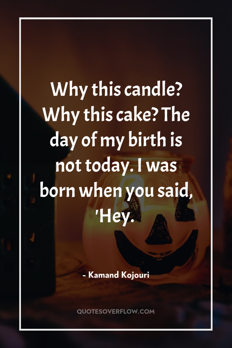 Why this candle? Why this cake? The day of my...