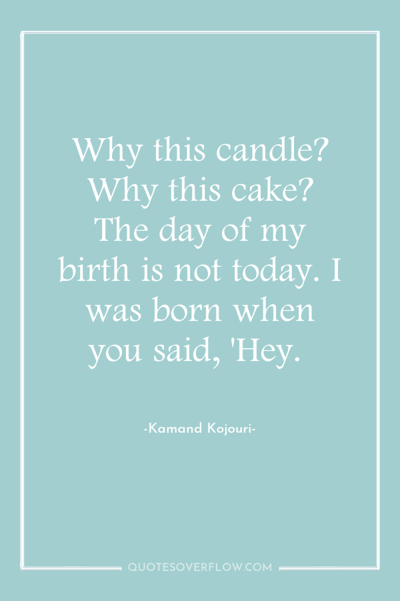 Why this candle? Why this cake? The day of my...